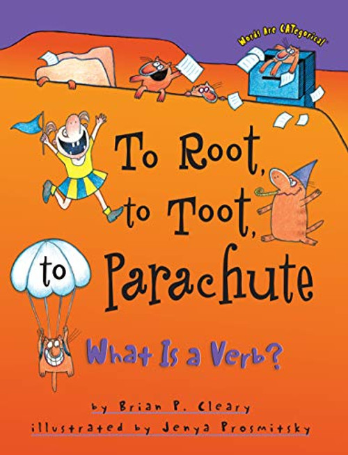 To Root, to Toot, to Parachute (What Is a Verb?) by Brian P. Cleary, Jenya Prosmitsky, 9781575054186