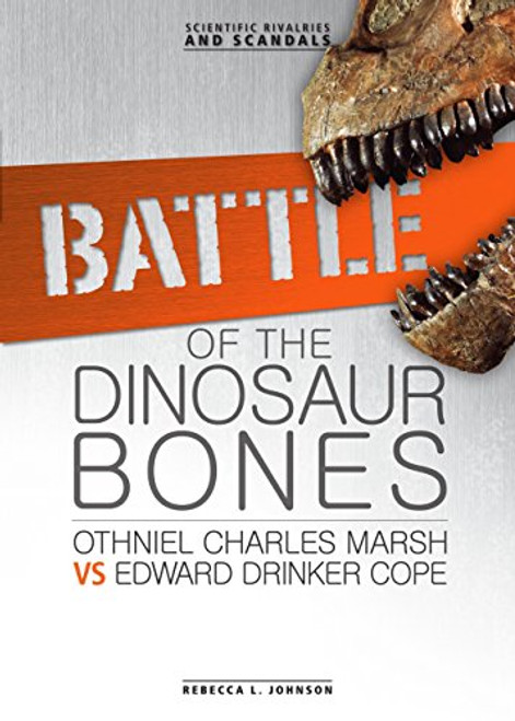 Battle of the Dinosaur Bones (Othniel Charles Marsh vs Edward Drinker Cope) by Rebecca L. Johnson, 9780761354888
