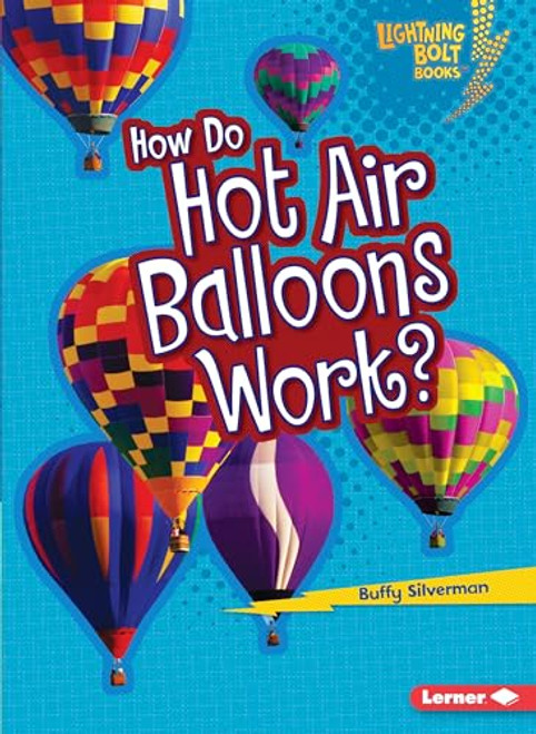 How Do Hot Air Balloons Work? by Buffy Silverman, 9781467707855