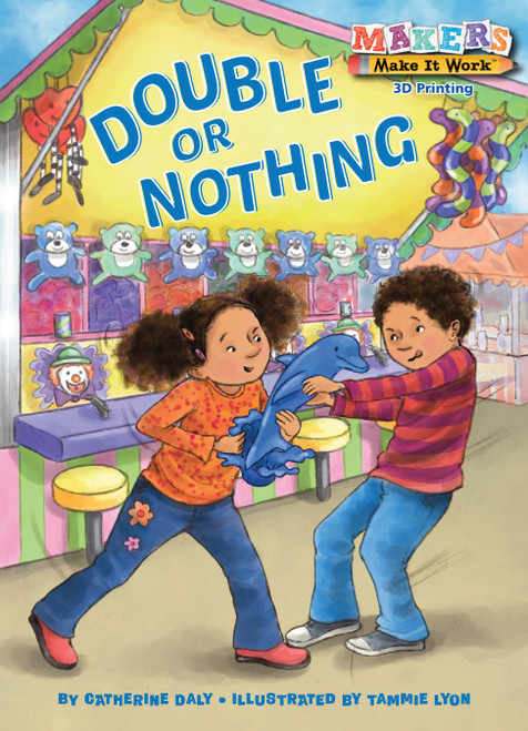 Double or Nothing (A Makers Story about 3D Printing) - 9781575659893 by Catherine Daly, Tammie Lyon, 9781575659893