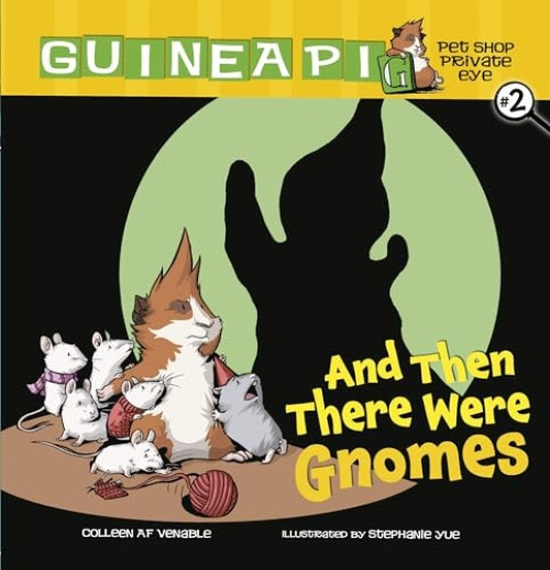 And Then There Were Gnomes (Book 2) by Colleen AF Venable, Stephanie Yue, 9780761354802
