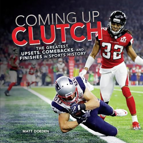 Coming Up Clutch (The Greatest Upsets, Comebacks, and Finishes in Sports History) by Matt Doeden, 9781512427561