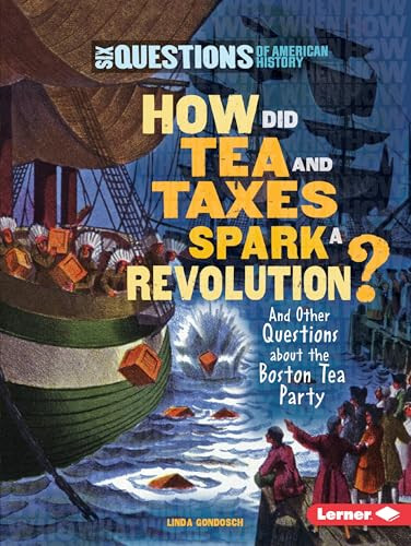 How Did Tea and Taxes Spark a Revolution? (And Other Questions about the Boston Tea Party) by Linda Gondosch, 9780761361220