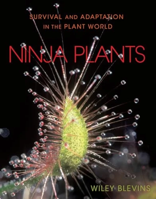 Ninja Plants (Survival and Adaptation in the Plant World) by Wiley Blevins, 9781512410136