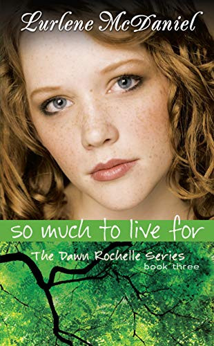 So Much to Live For (The Dawn Rochelle Series, Book Three) by Lurlene McDaniel, 9781581960051