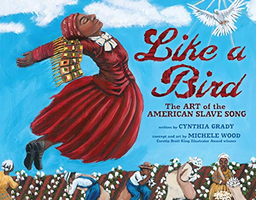 Like a Bird (The Art of the American Slave Song) by Cynthia Grady, Michele Wood, 9781467785501
