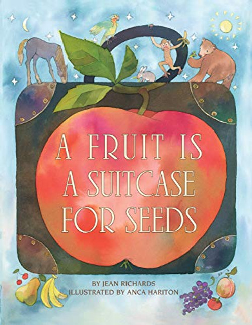 A Fruit Is a Suitcase for Seeds by Jean Richards, Anca Hariton, 9780822559917