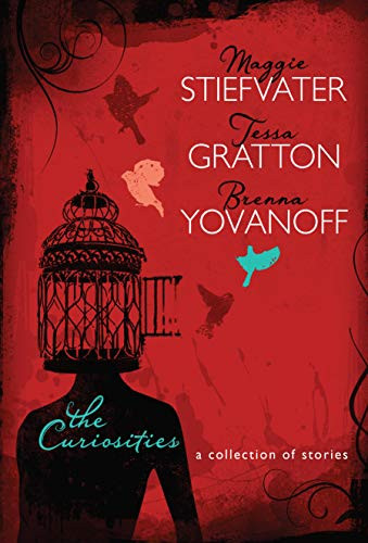 The Curiosities (A Collection of Stories) by Tessa Gratton, Maggie Stiefvater, Brenna Yovanoff, 9781467716239