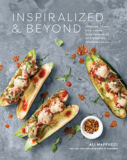 Inspiralized and Beyond (Spiralize, Chop, Rice, and Mash Your Vegetables into Creative, Craveable Meals: A Cookbook) by Ali Maffucci, 9781524762681