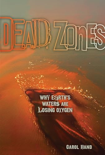 Dead Zones (Why Earth's Waters Are Losing Oxygen) by Carol Hand, 9781467775731