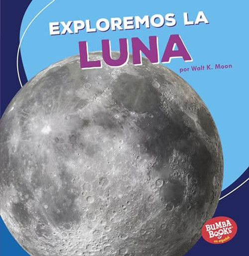 Exploremos la Luna (Let's Explore the Moon) (Spanish Edition) by Walt K. Moon, 9781541510647