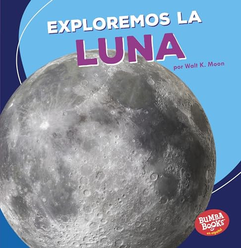 Exploremos la Luna (Let's Explore the Moon) (Spanish Edition) by Walt K. Moon, 9781541510647