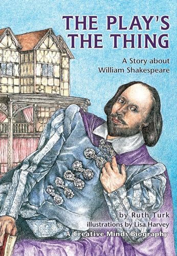The Play's the Thing (A Story about William Shakespeare) by Ruth Turk, Lisa Harvey, 9781575058573