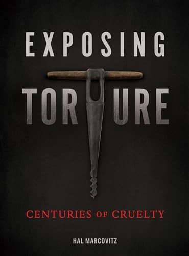 Exposing Torture (Centuries of Cruelty) by Hal Marcovitz, 9781467750493