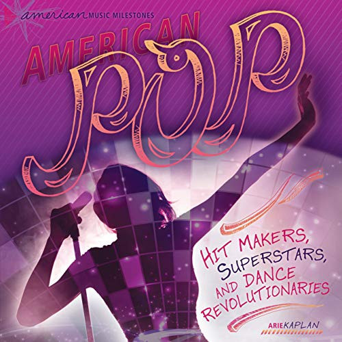 American Pop (Hit Makers, Superstars, and Dance Revolutionaries) by Arie Kaplan, 9780761345046
