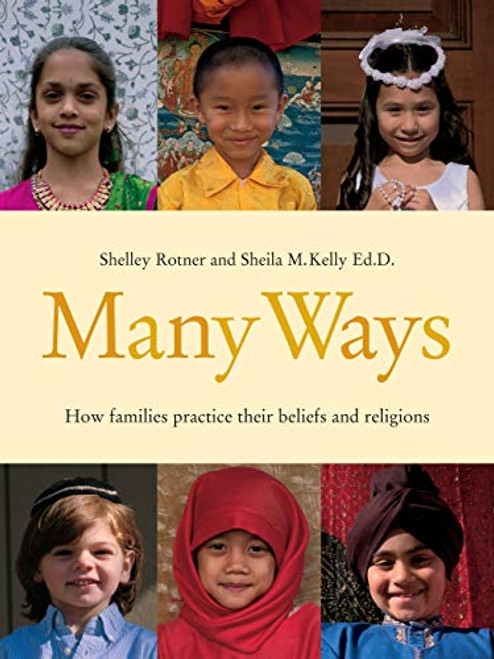 Many Ways (How Families Practice Their Beliefs and Religions) by Sheila M. Kelly, Shelley Rotner, Shelley Rotner, 9780761365310