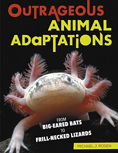Outrageous Animal Adaptations (From Big-Eared Bats to Frill-Necked Lizards) by Michael J. Rosen, 9781512429992