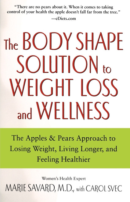 The Body Shape Solution to Weight Loss and Wellness (The Apples & Pears Approach to Losing Weight, Living Longer, and Feeling Healthier) by Marie Savard, Carol Svec, 9780743497145