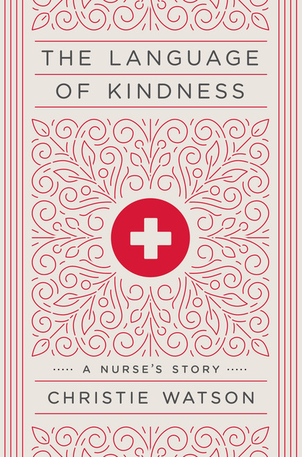 The Language of Kindness (A Nurse's Story) by Christie Watson, 9781524761639
