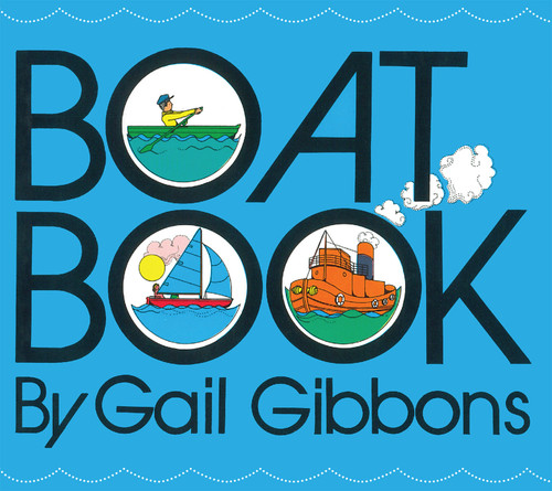 Boat Book (An Engaging Introduction to Boats Including Rowboats, Sailboats, Canoes, and More) by Gail Gibbons, 9780823439782