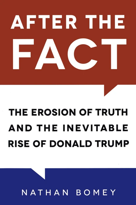 After the Fact (The Erosion of Truth and the Inevitable Rise of Donald Trump) by Nathan Bomey, 9781633883772
