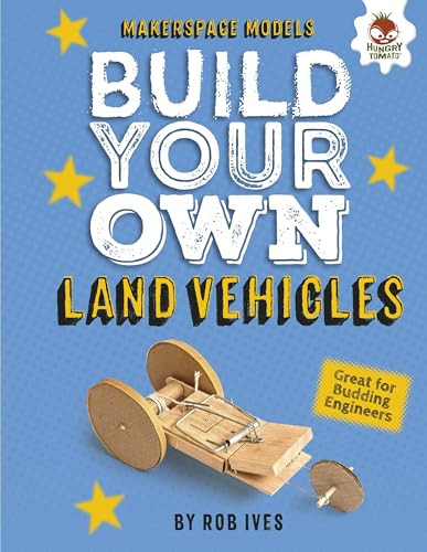 Build Your Own Land Vehicles by Rob Ives, 9781512459685