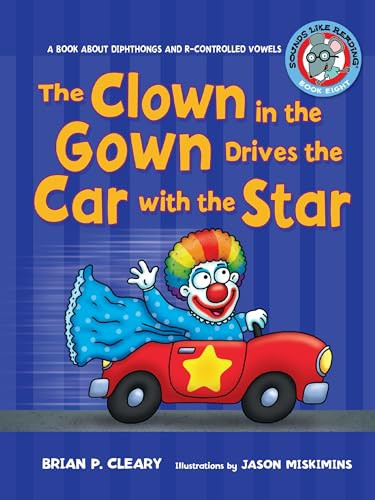 The Clown in the Gown Drives the Car with the Star (A Book about Diphthongs and R-Controlled Vowels) by Brian P. Cleary, Jason Miskimins, 9780761342007