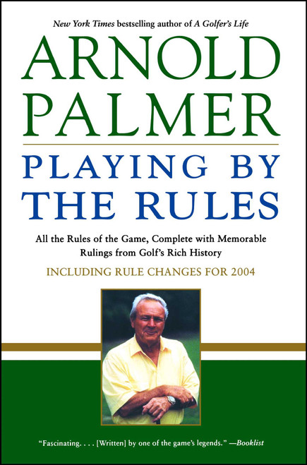 Playing by the Rules (All the Rules of the Game, Complete with Memorable Rulings From Golf's Rich History) by Arnold Palmer, Steve Eubanks, 9780743490238