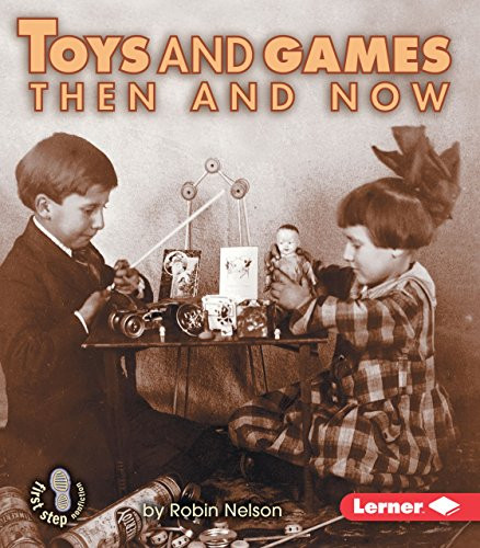 Toys and Games Then and Now by Robin Nelson, 9780822546450