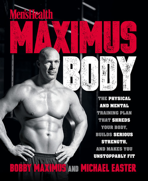 Maximus Body (The Physical and Mental Training Plan That Shreds Your Body, Builds Serious Strength, and Makes You Unstoppably Fit) by Bobby Maximus, Michael Easter, 9781623369903