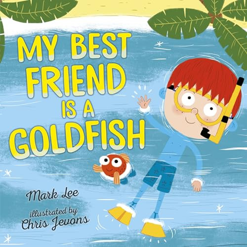 My Best Friend Is a Goldfish by Mark Lee, Chris Jevons, 9781512426014
