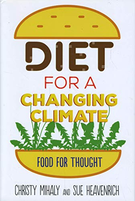 Diet for a Changing Climate (Food for Thought) by Sue Heavenrich, Christy Mihaly, 9781512481211