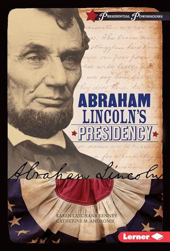 Abraham Lincoln's Presidency by Catherine M. Andronik, Karen Latchana Kenney, 9781467779258