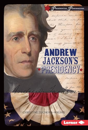 Andrew Jackson's Presidency by Christine Zuchora-Walske, 9781467779265