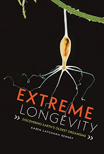 Extreme Longevity (Discovering Earth's Oldest Organisms) by Karen Latchana Kenney, 9781512483727