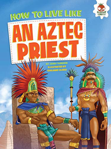 How to Live Like an Aztec Priest by John Farndon, Giuliano Aloisi, 9781512411652
