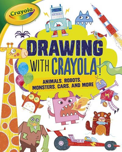 Drawing with Crayola ® ! (Animals, Robots, Monsters, Cars, and More) by Kathy Allen, 9781541528789