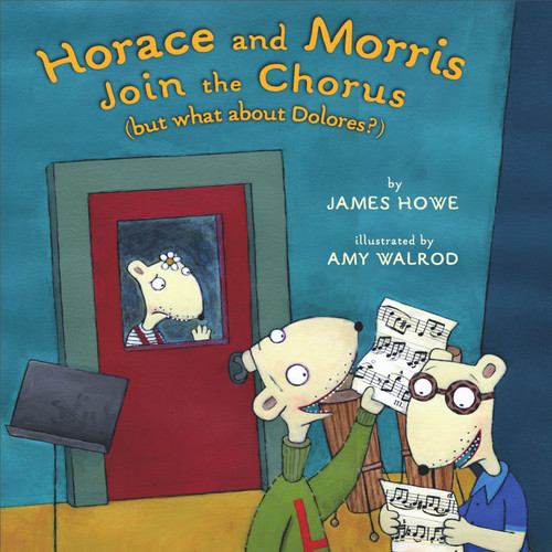 Horace and Morris Join the Chorus (but what about Dolores?) by James Howe, Amy Walrod, 9780689839399
