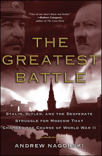 The Greatest Battle (Stalin, Hitler, and the Desperate Struggle for Moscow That Changed the Course of World War II) by Andrew Nagorski, 9780743281119