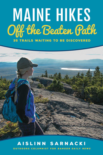 Maine Hikes Off the Beaten Path (35 Trails Waiting to Be Discovered) by Aislinn Sarnacki, 9781608935987