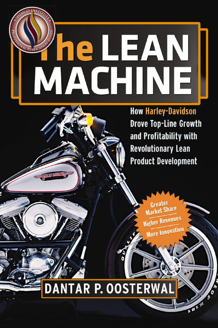 The Lean Machine (How Harley-Davidson Drove Top-Line Growth and Profitability with Revolutionary Lean Product Development) by Dantar P. Oosterwal, 9780814432884