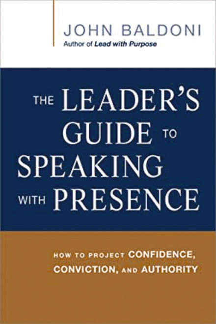 The Leader's Guide to Speaking with Presence (How to Project Confidence, Conviction, and Authority) by John Baldoni, 9780814433799