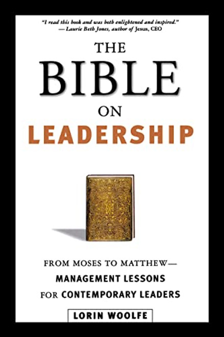The Bible on Leadership (From Moses to Matthew -- Management Lessons for Contemporary Leaders) by Lorin WOOLFE, 9780814434918