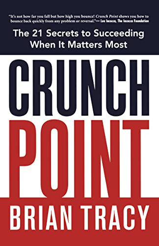 Crunch Point (The Secret to Succeeding When It Matters Most) by Brian Tracy, 9780814436769