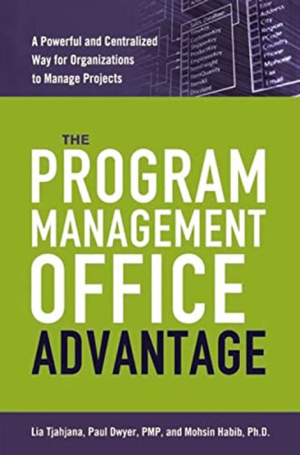 The Program Management Office Advantage (A Powerful and Centralized Way for Organizations to Manage Projects) by Lia Tjahjana, Paul DWYER, Mohsin Habib, 9780814437988