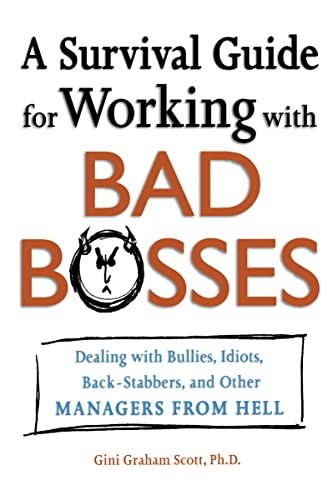 A Survival Guide for Working with Bad Bosses (Dealing with Bullies, Idiots, Back-Stabbers, and Other Managers from Hell) by Gini Scott, 9780814472989