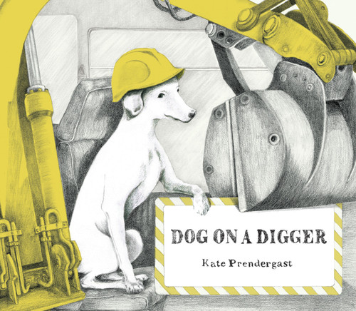Dog on a Digger by Kate Prendergast, Kate Prendergast, 9781536200416