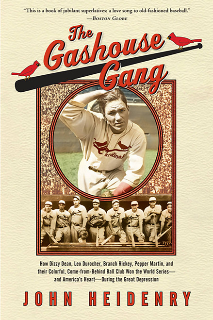 The Gashouse Gang (How Dizzy Dean, Leo Durocher, Branch Rickey, Pepper Martin, and Their Colorful, Come-from-Behind Ball Club Won the World Series-and America's Heart-During the Great Depression) by John Heidenry, 9781586485689