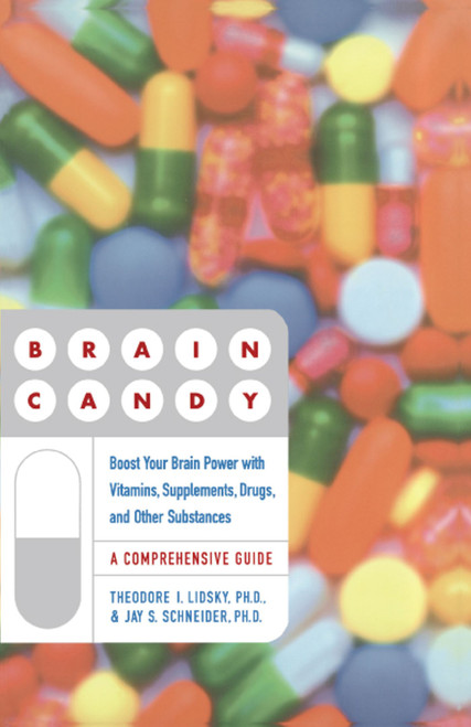 Brain Candy (Boost Your Brain Power with Vitamins, Supplements, Drugs, and Other Substance) by Theodore Lidsky, Jay Schneider, 9780684870809
