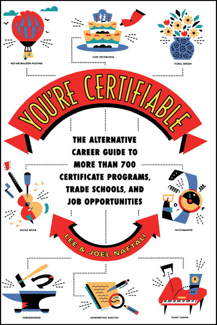 You're Certifiable (The Alternative Career Guide to More Than 700 Certificate Programs, Trade Schools, and Job Opportunities) by Lee Naftali, Joel Naftali, 9780684849966